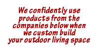 We proudly use products from the companies below when building your outdoor kitchen.
